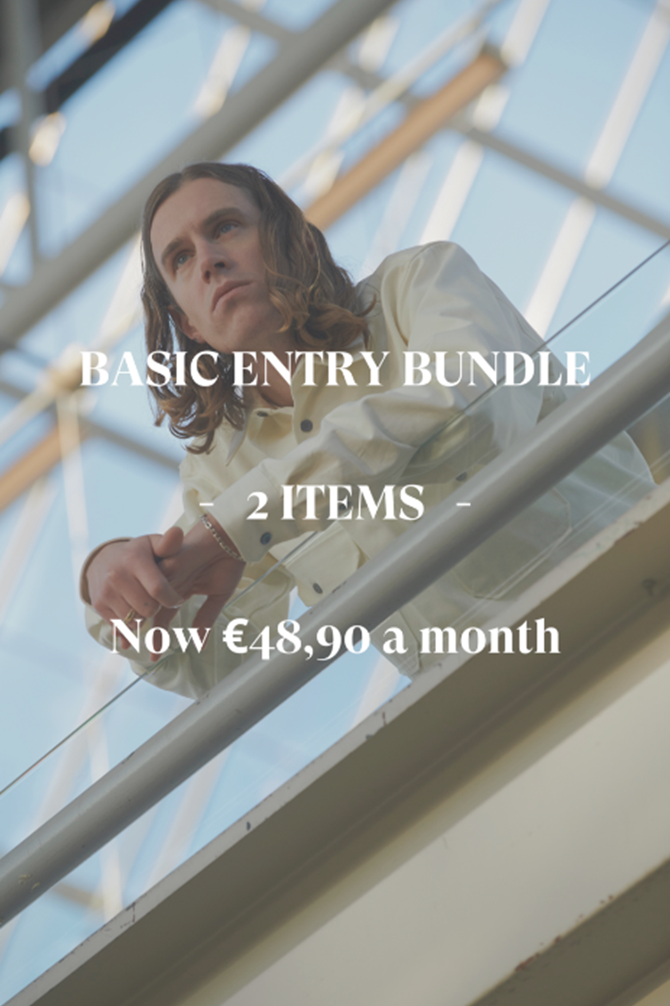ENTRY BUNDLE - 2 ITEMS €48,90 a month